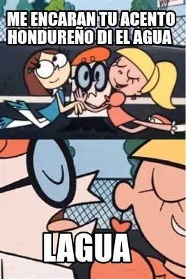 Me encaran tu acento Hondureño di El agua Lagua
