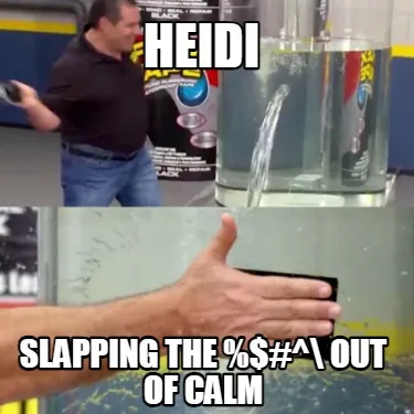 Heidi Slapping the %$#^\ out of calm