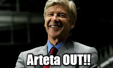 Arteta OUT!!