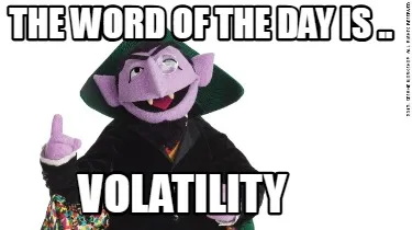 Funny The word of the day is .. Volatility