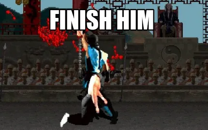Finish him