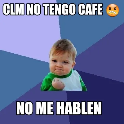 Funny Clm no tengo Cafe ???? No me hablen