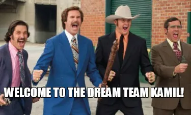 Funny Welcome to the Dream Team KAMIL!