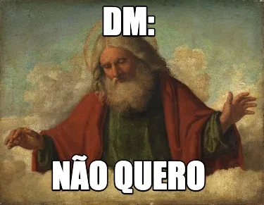 DM: NÃO QUERO