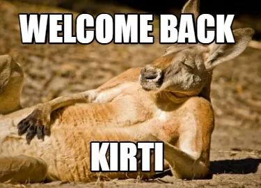 WELCOME BACK KIRTI