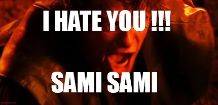 Funny i hate you !!! sami sami