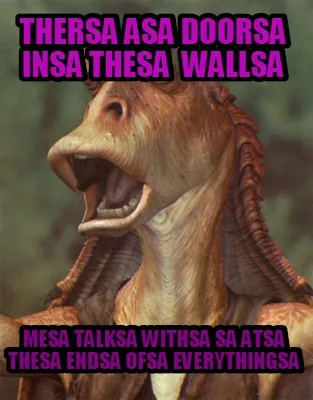 Thersa asa doorsa insa thesa wallsa mesa talksa withsa sa atsa thesa endsa ofsa