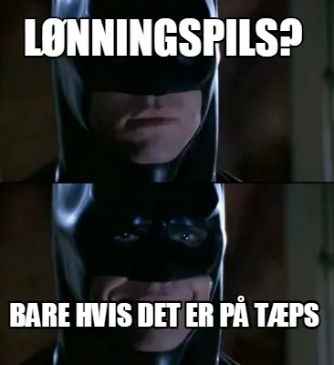 Funny Lønningspils? Bare hvis det er på tæps