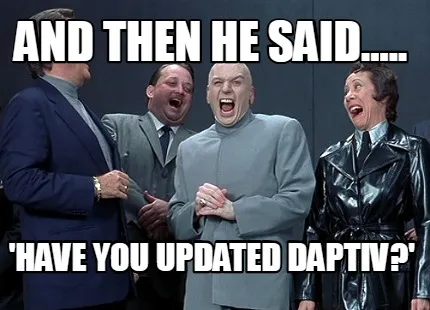 And then he said..... 'have you updated daptiv?'