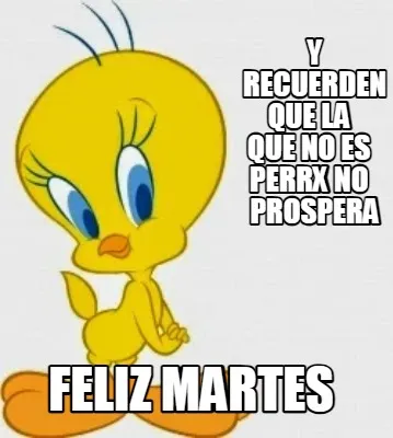Y Recuerden que la que no es perrx no prospera Feliz Martes