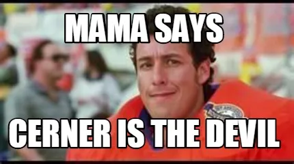 Mama says cerner is the devil