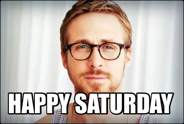 Happy Saturday
