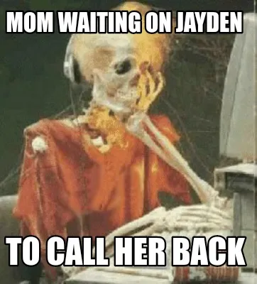 Mom waiting on Jayden To call her back