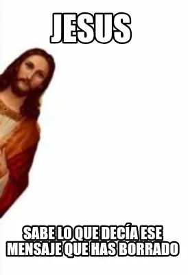 Funny Jesus Sabe lo que decía ese mensaje que has borrado