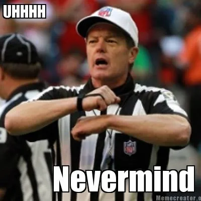 Funny UHHHH Nevermind