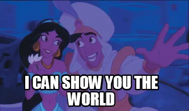 Funny I CAN SHOW YOU THE WORLD