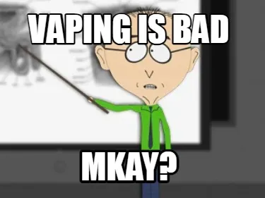 Funny Vaping is Bad MKAY?