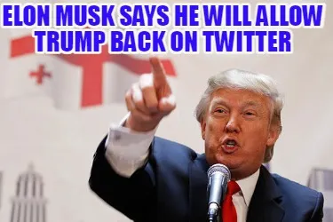 Funny Elon Musk says he will allow Trump back on Twitter