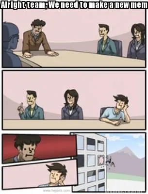 Alright team, We need to make a new