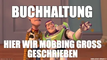 Buchhaltung Hier wir Mobbing groß geschrieben
