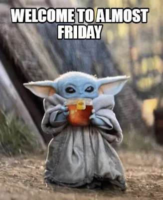Funny welcome to almost friday