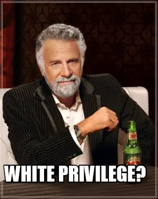Funny White privilege?