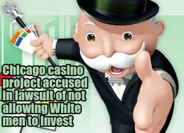 Chicago casino project accused in lawsuit of not allowing White men to invest