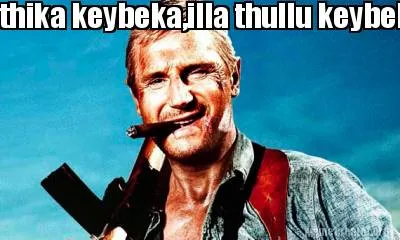 Thika keybeka,illa thullu keybeka??