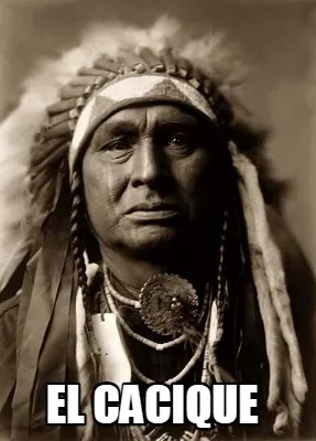 Funny EL CACIQUE
