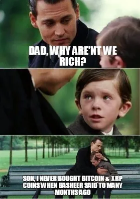 DAD, WHY ARE'NT WE RICH? SON, I NEVER BOUGHT BITCOIN & XRP COINS WHEN BASHEER S
