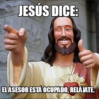 Funny Jesús dice: El asesor está ocupado, relájate.