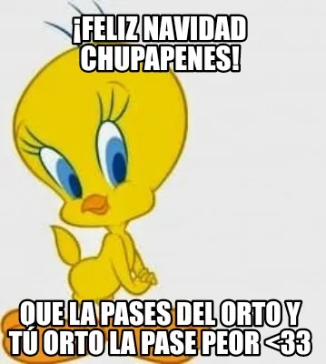 Funny ¡Feliz navidad chupapenes! Que la pases del orto y tú orto la pase peor <33