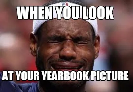 Funny when you look at your yearbook picture
