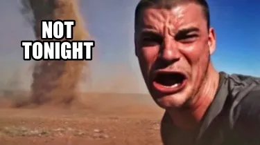 Funny Not tonight
