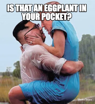 Is that an eggplant in your pocket?