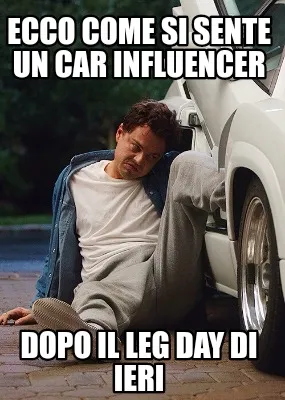 Funny ECCO COME SI SENTE UN CAR INFLUENCER Dopo il leg day di ieri