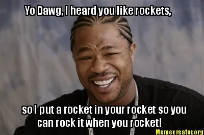 Yo Dawg, I heard you like rockets, so I put a rocket in your rocket so you can