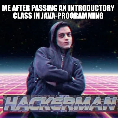 Funny me after passing an introductory class in java-programming