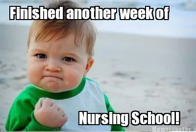 Funny Finished another week of Nursing School!