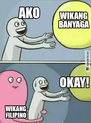 Ako Wikang filipino Wikang banyaga Okay!