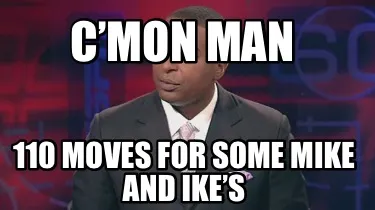 Funny C’mon Man 110 moves for some Mike and Ike’s