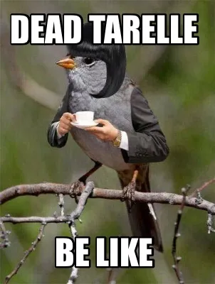 Dead tarelle Be like
