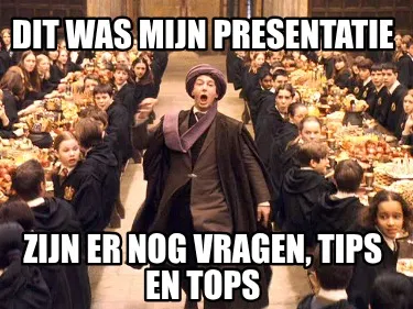 Dit was mijn presentatie Zijn er nog vragen, tips en tops