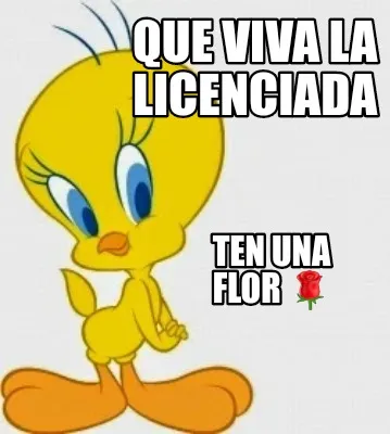 Funny Que viva la licenciada Ten una flor ????