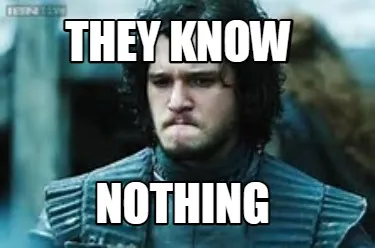 They know Nothing
