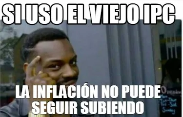 Funny si uso el viejo ipc la inflación no puede seguir subiendo