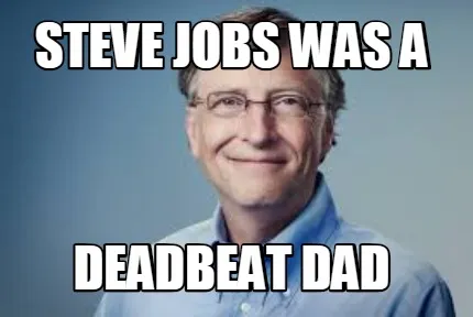 Steve jobs was a deadbeat dad