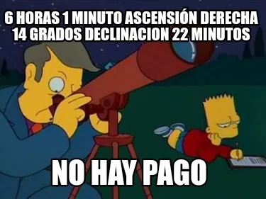 Funny 6 horas 1 minuto ascensión derecha 14 grados declinacion 22 minutos No hay pago