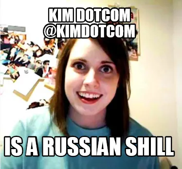 Funny Kim Dotcom @KimDotCom is a Russian Shill
