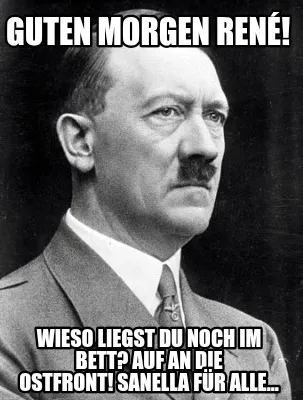 Guten Morgen Ren Wieso Liegst Du Noch Im Bett Auf An Die Ostfront Sanella Fr All
